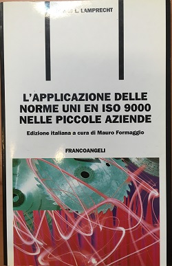 L applicazione delle norme UNI EN ISO 9000 nelle piccole aziende L Lamprecht Francoangeli